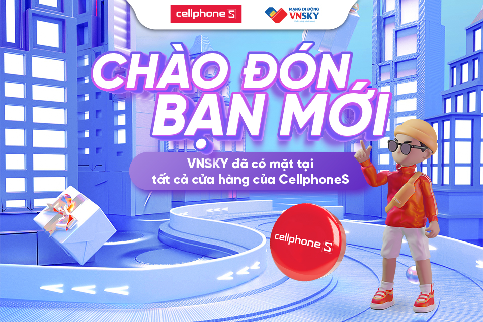 VNSKY ĐÃ CÓ MẶT TẠI CELLPHONES